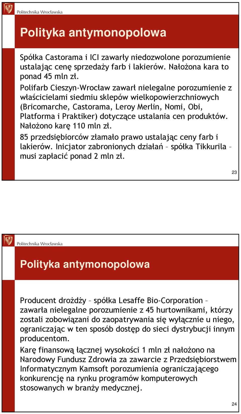 ustalania cen produktów. NałoŜono karę 110 mln zł. 85 przedsiębiorców złamało prawo ustalając ceny farb i lakierów. Inicjator zabronionych działań spółka Tikkurila musi zapłacić ponad 2 mln zł.