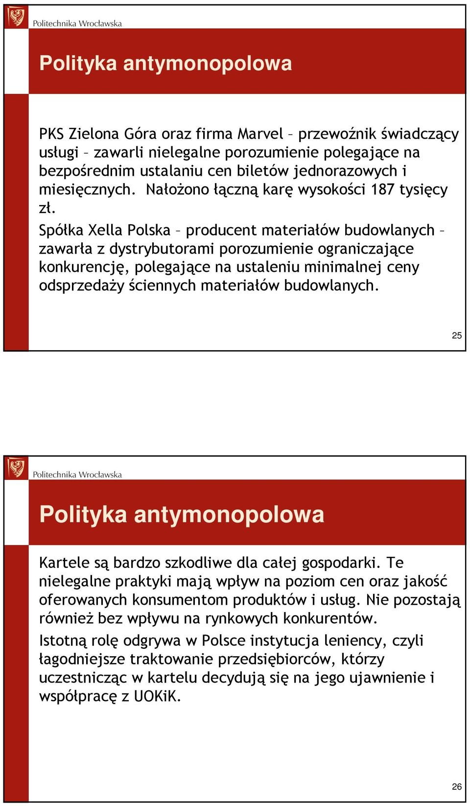 Spółka Xella Polska producent materiałów budowlanych zawarła z dystrybutorami porozumienie ograniczające konkurencję, polegające na ustaleniu minimalnej ceny odsprzedaŝy ściennych materiałów