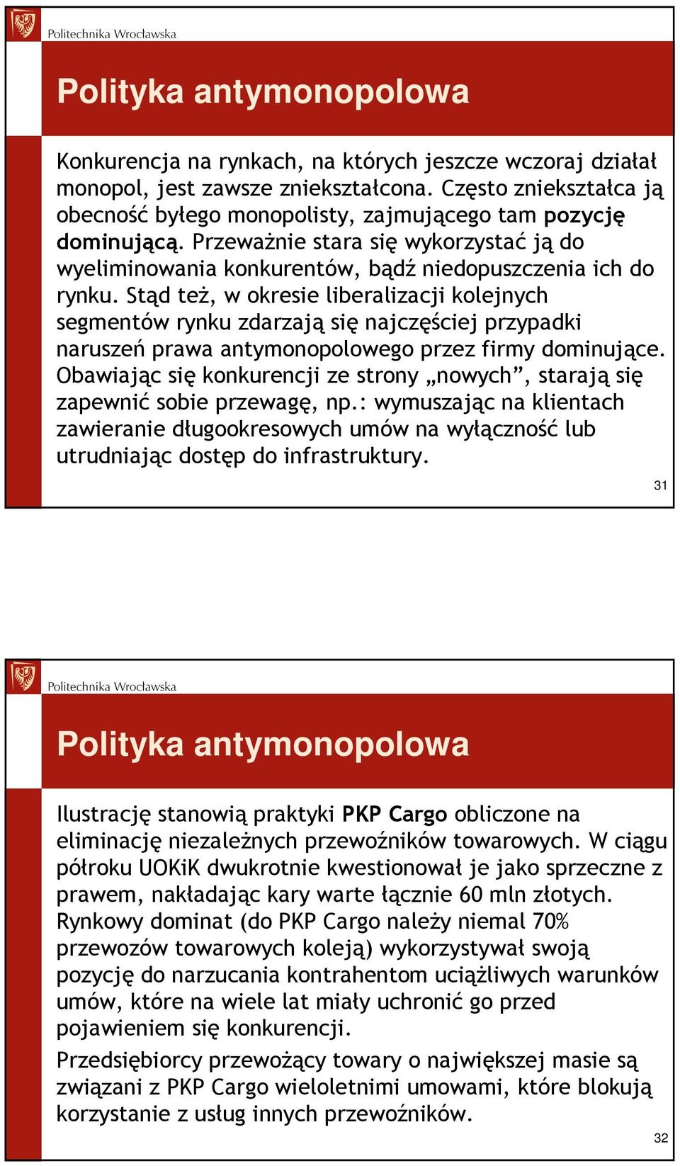 Stąd teŝ, w okresie liberalizacji kolejnych segmentów rynku zdarzają się najczęściej przypadki naruszeń prawa antymonopolowego przez firmy dominujące.