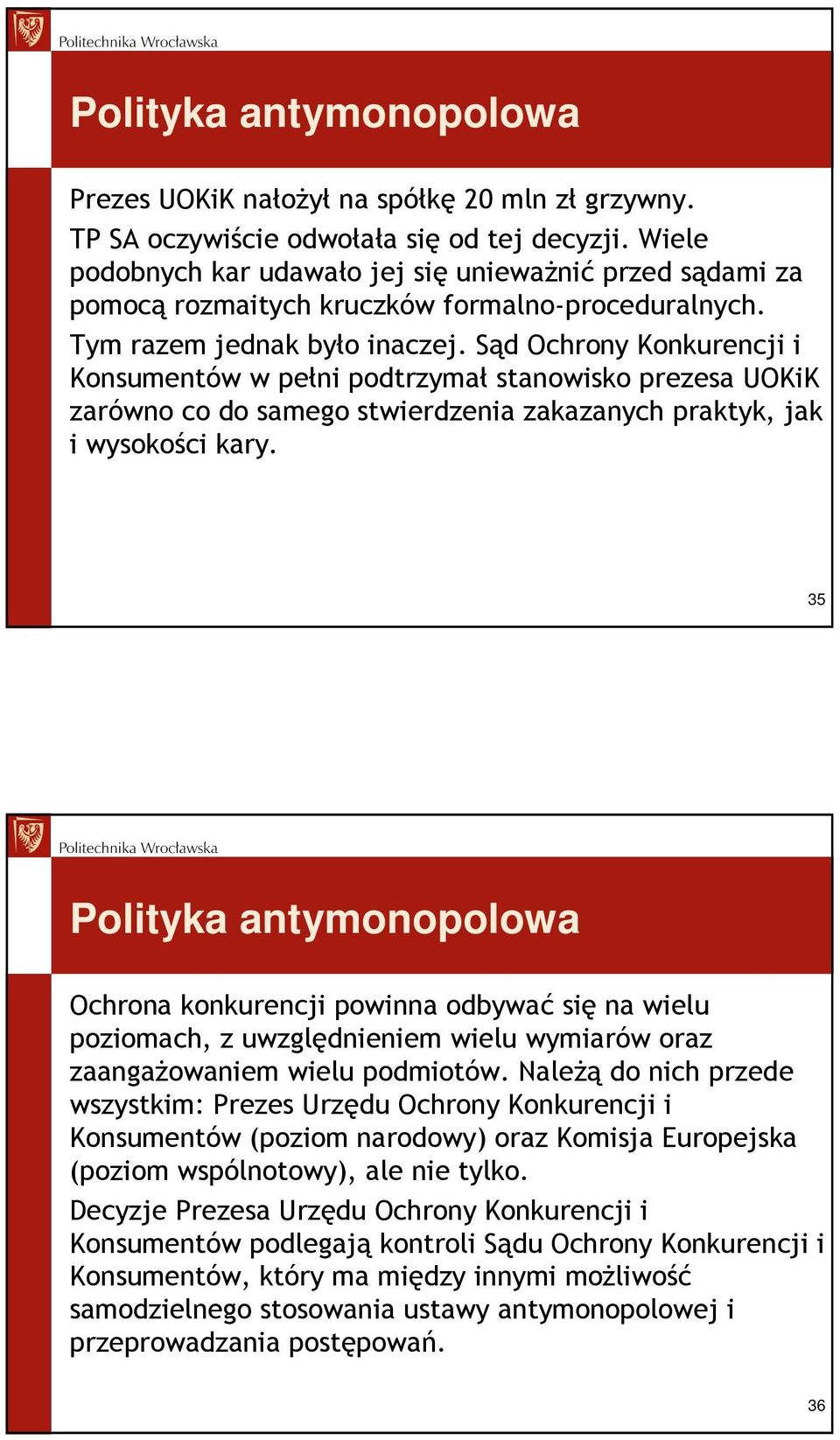 Sąd Ochrony Konkurencji i Konsumentów w pełni podtrzymał stanowisko prezesa UOKiK zarówno co do samego stwierdzenia zakazanych praktyk, jak i wysokości kary.