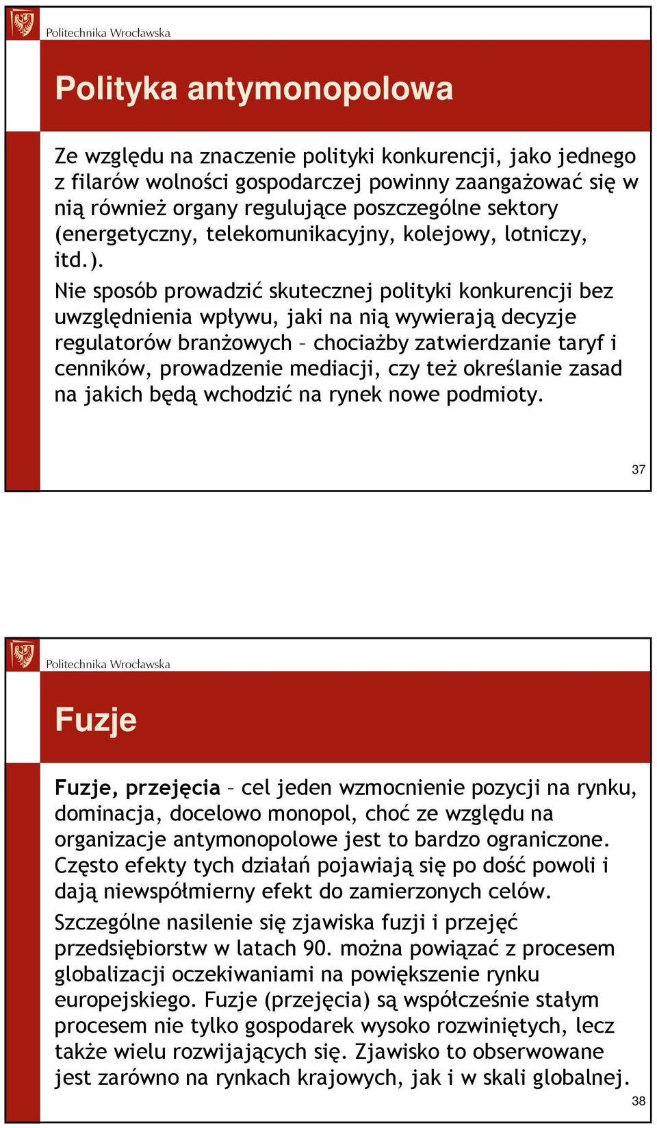 Nie sposób prowadzić skutecznej polityki konkurencji bez uwzględnienia wpływu, jaki na nią wywierają decyzje regulatorów branŝowych chociaŝby zatwierdzanie taryf i cenników, prowadzenie mediacji, czy