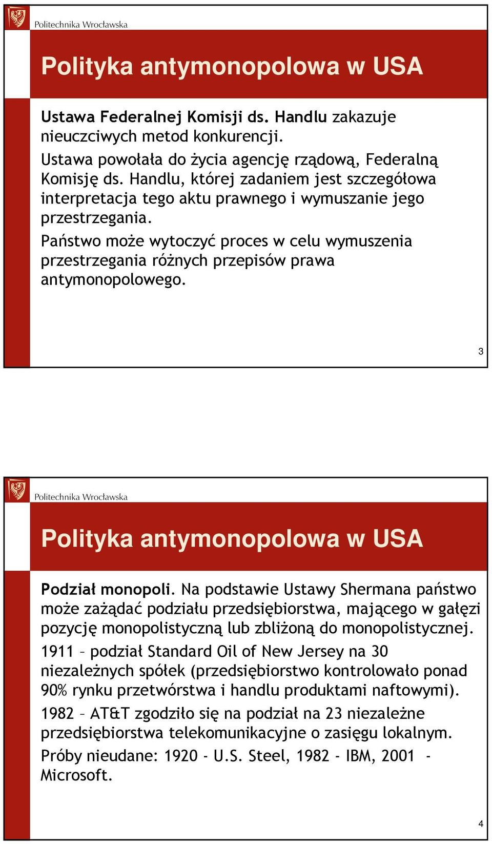 Państwo moŝe wytoczyć proces w celu wymuszenia przestrzegania róŝnych przepisów prawa antymonopolowego. 3 Polityka antymonopolowa w USA Podział monopoli.