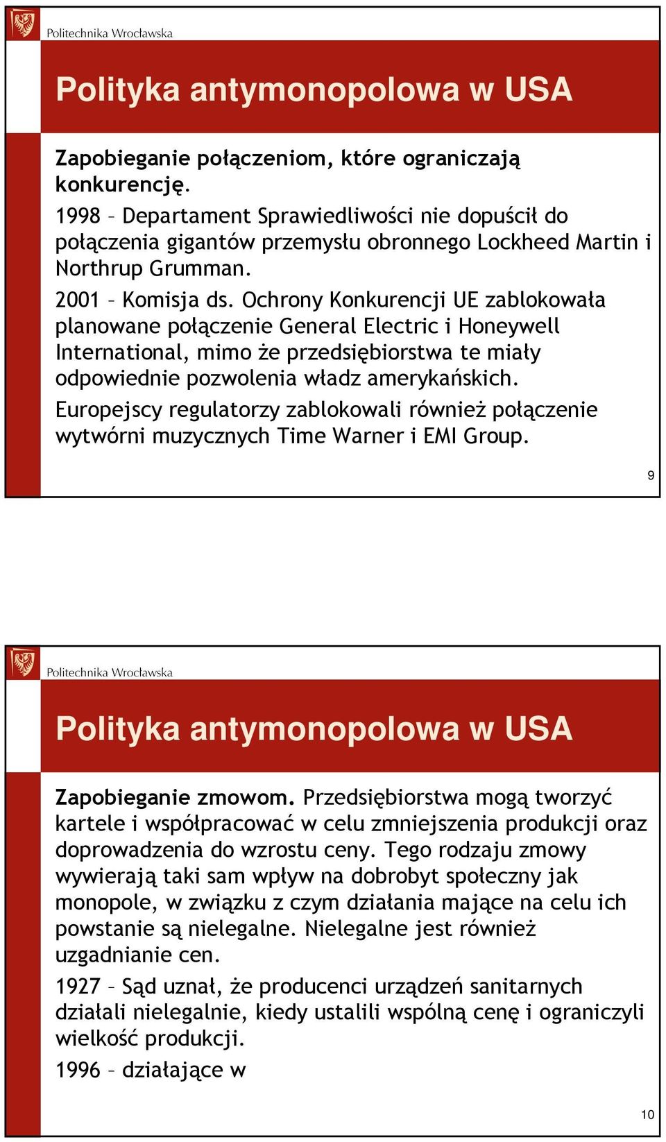 Ochrony Konkurencji UE zablokowała planowane połączenie General Electric i Honeywell International, mimo Ŝe przedsiębiorstwa te miały odpowiednie pozwolenia władz amerykańskich.