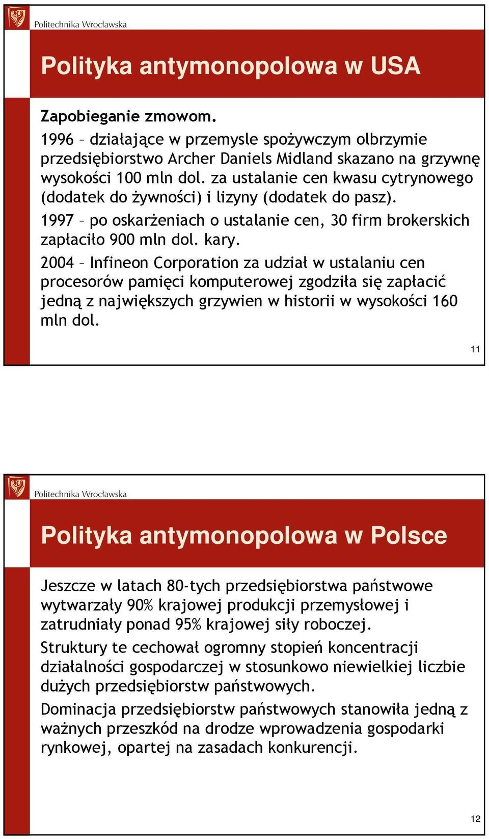 2004 Infineon Corporation za udział w ustalaniu cen procesorów pamięci komputerowej zgodziła się zapłacić jedną z największych grzywien w historii w wysokości 160 mln dol.