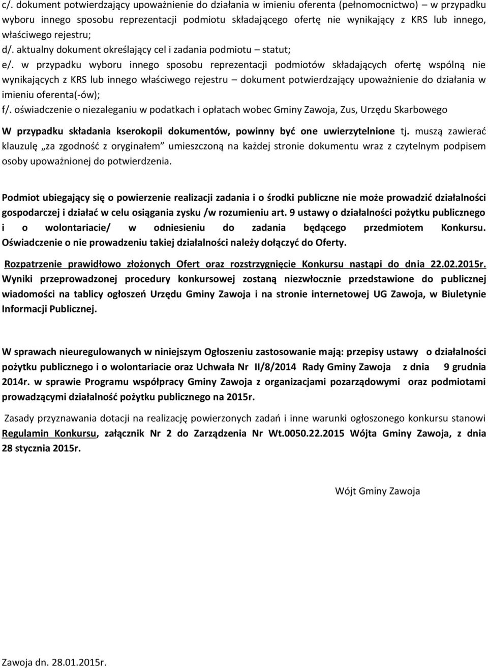 w przypadku wyboru innego sposobu reprezentacji podmiotów składających ofertę wspólną nie wynikających z KRS lub innego właściwego rejestru dokument potwierdzający upoważnienie do działania w imieniu