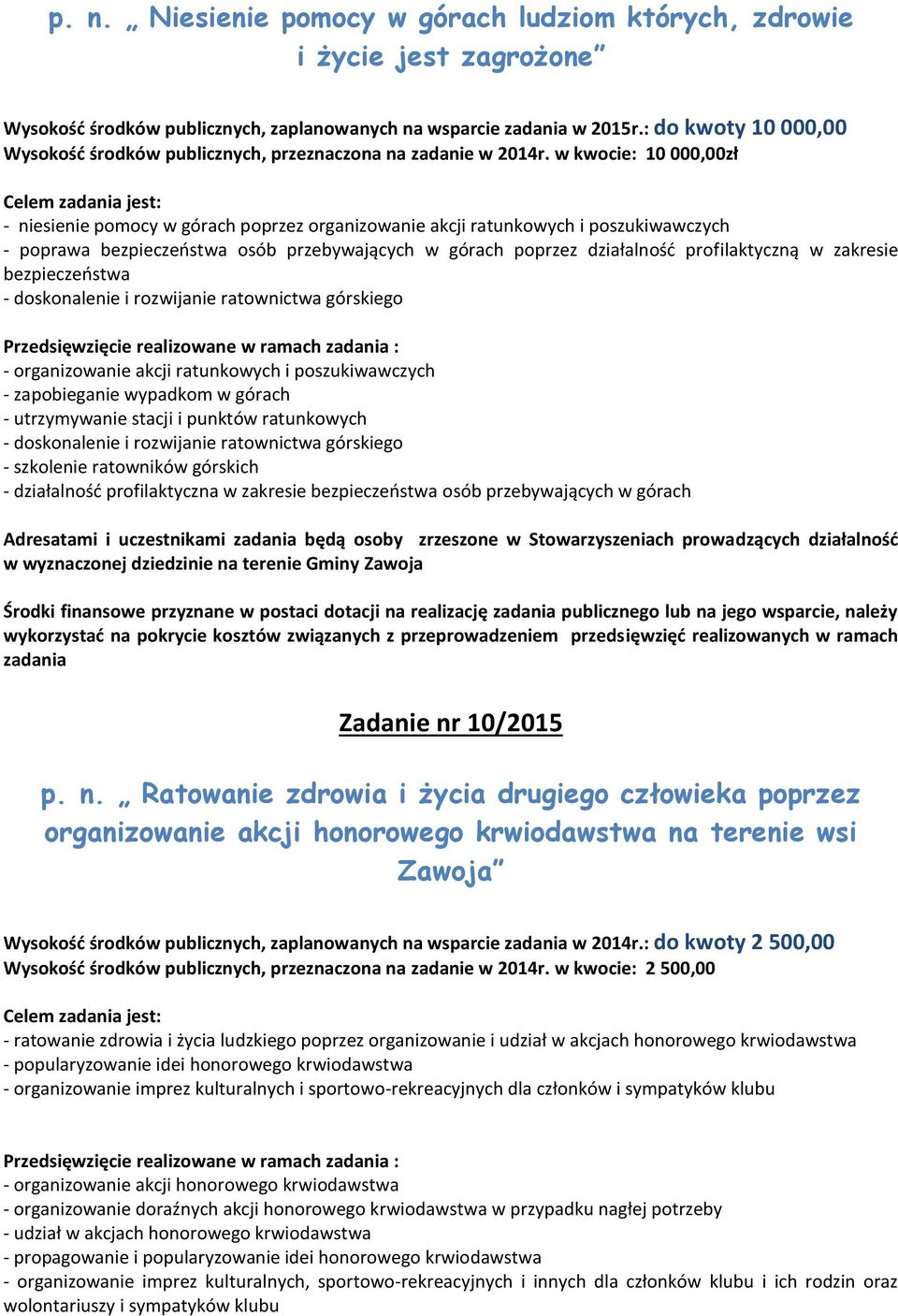 w kwocie: 10 000,00zł Celem zadania jest: - niesienie pomocy w górach poprzez organizowanie akcji ratunkowych i poszukiwawczych - poprawa bezpieczeństwa osób przebywających w górach poprzez