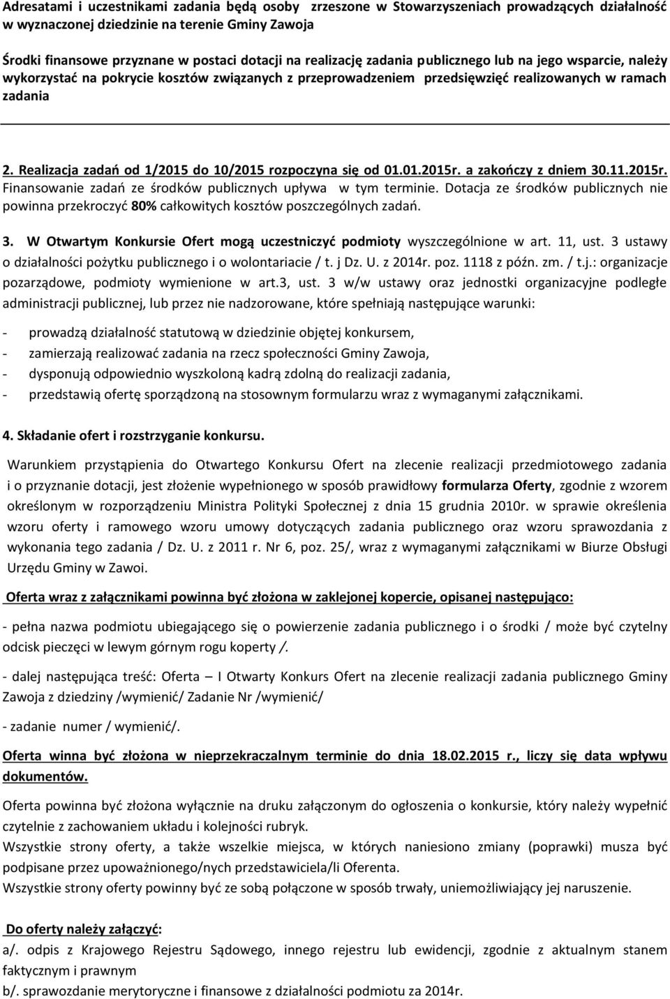 Dotacja ze środków publicznych nie powinna przekroczyć 80% całkowitych kosztów poszczególnych zadań. 3. W Otwartym Konkursie Ofert mogą uczestniczyć podmioty wyszczególnione w art. 11, ust.