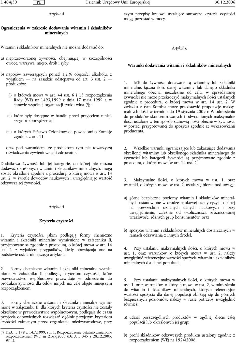 mięso, drób i ryby; b) napojów zawierających ponad 1,2 % objętości alkoholu, z wyjątkiem na zasadzie odstępstwa od art. 3 ust. 2 produktów: (i) o których mowa w art. 44 ust.