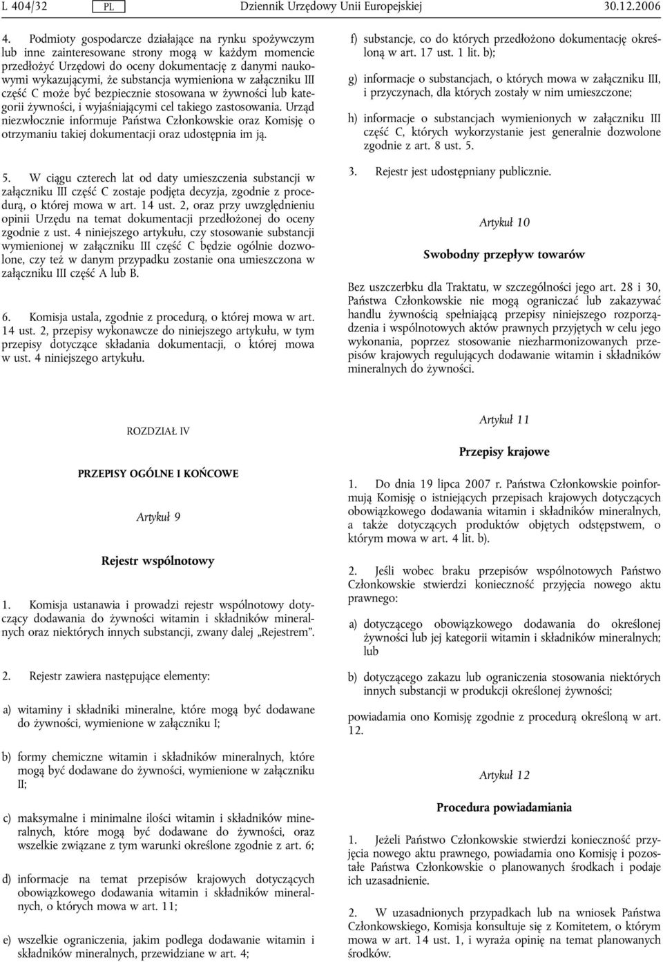 wymieniona w załączniku III część C może być bezpiecznie stosowana w żywności lub kategorii żywności, i wyjaśniającymi cel takiego zastosowania.