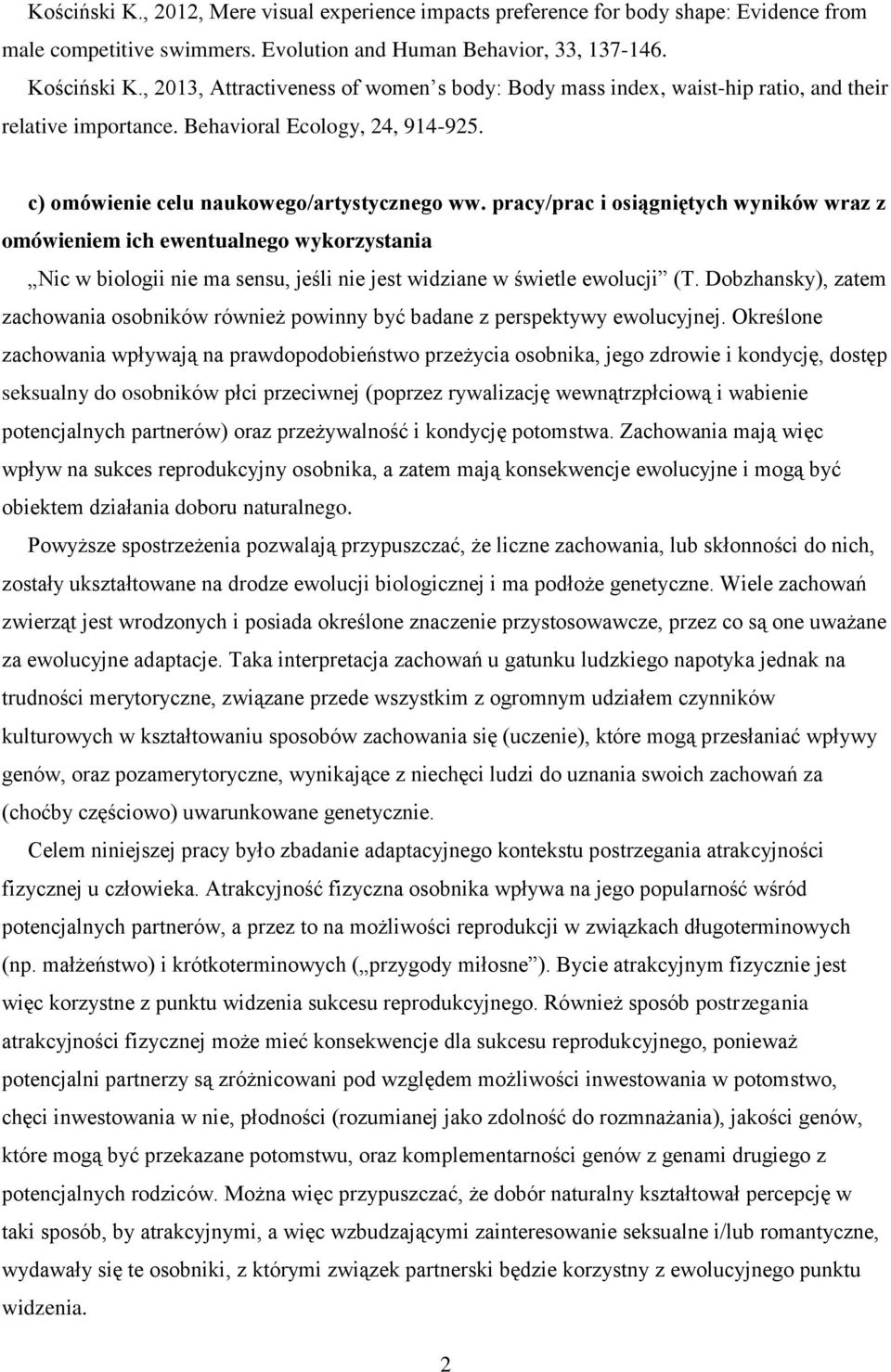 pracy/prac i osiągniętych wyników wraz z omówieniem ich ewentualnego wykorzystania Nic w biologii nie ma sensu, jeśli nie jest widziane w świetle ewolucji (T.