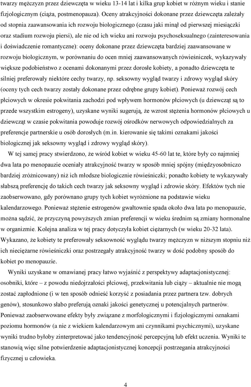 ani rozwoju psychoseksualnego (zainteresowania i doświadczenie romantyczne): oceny dokonane przez dziewczęta bardziej zaawansowane w rozwoju biologicznym, w porównaniu do ocen mniej zaawansowanych