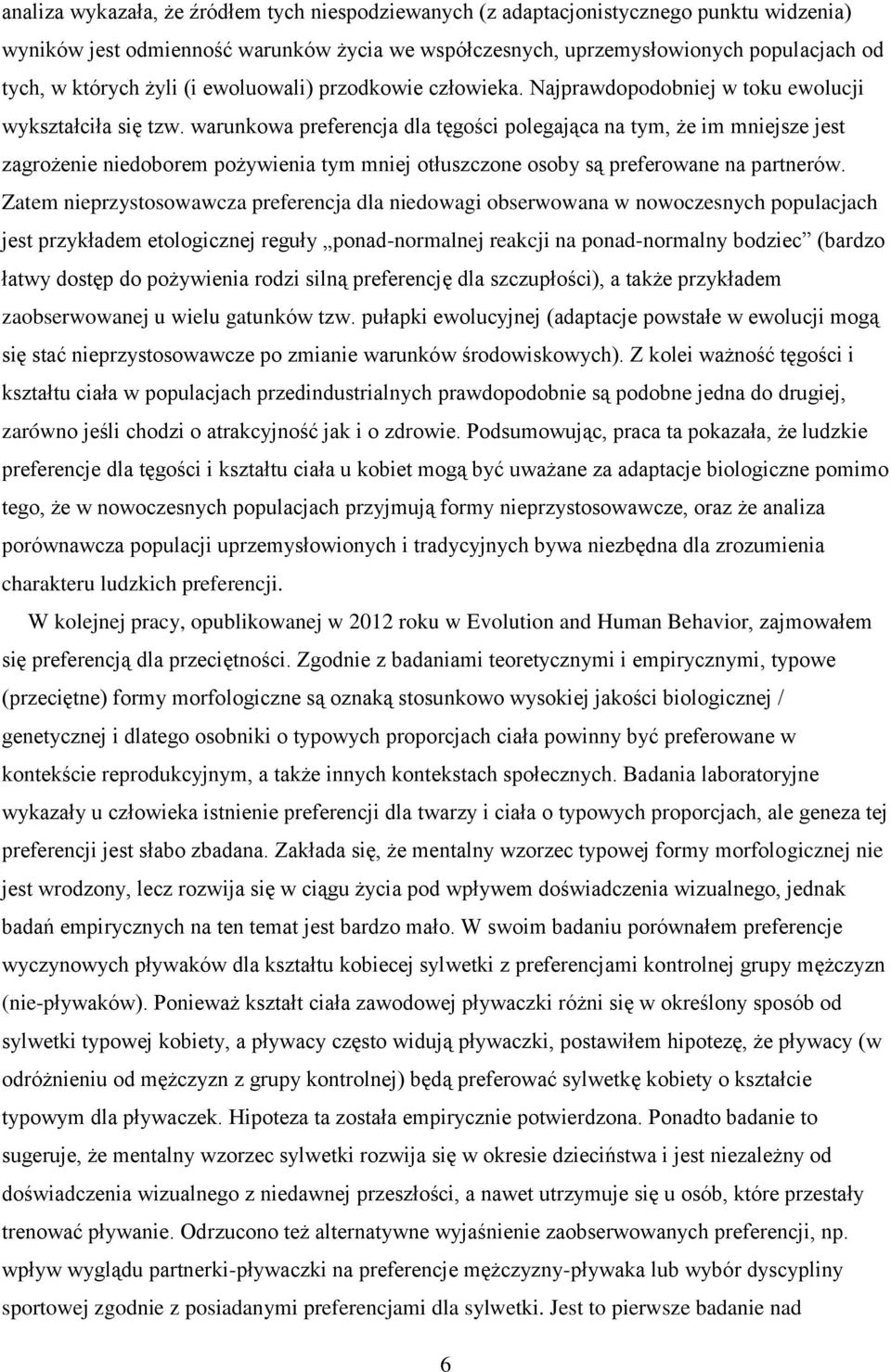 warunkowa preferencja dla tęgości polegająca na tym, że im mniejsze jest zagrożenie niedoborem pożywienia tym mniej otłuszczone osoby są preferowane na partnerów.