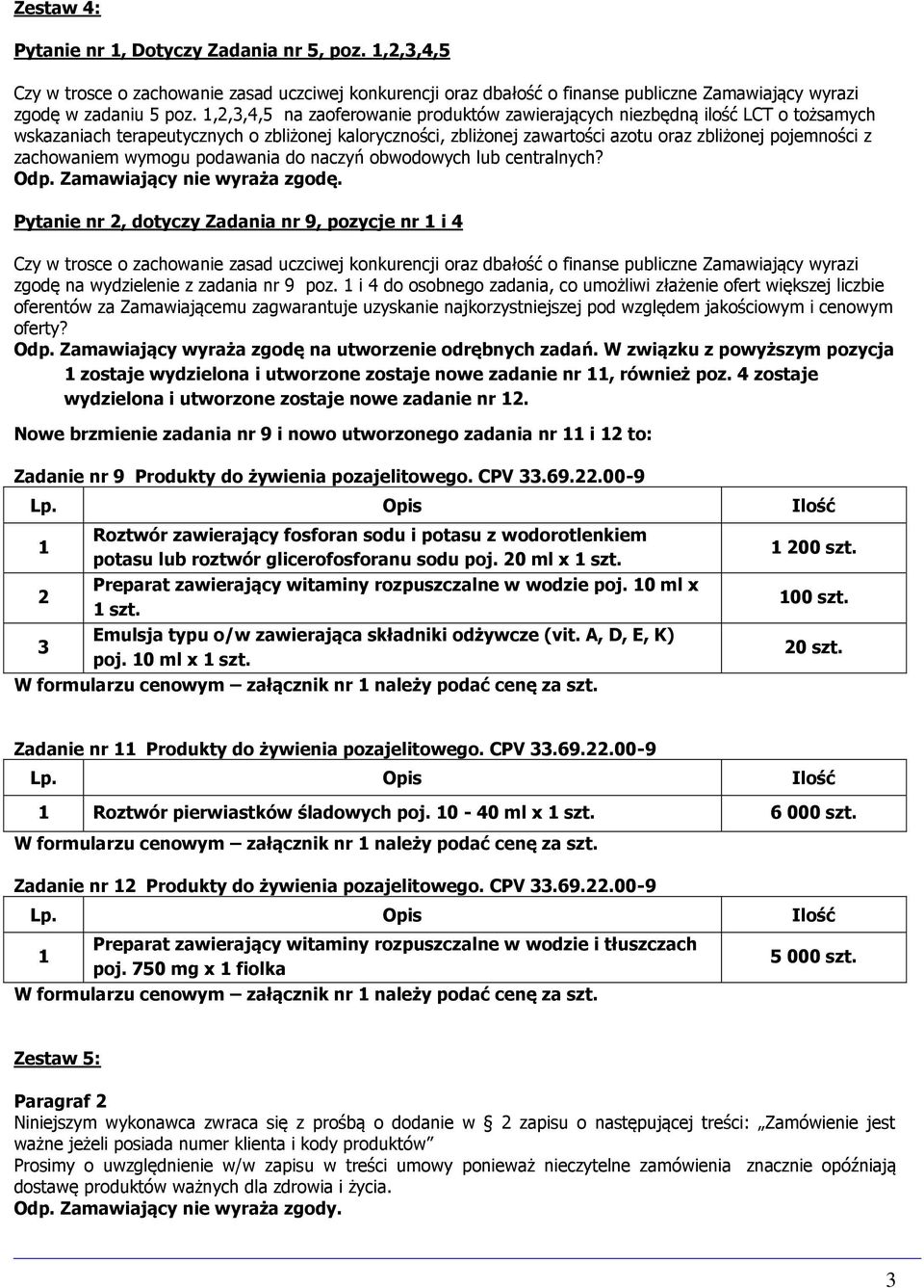 zachowaniem wymogu podawania do naczyń obwodowych lub centralnych? Odp. Zamawiający nie wyraża zgodę.