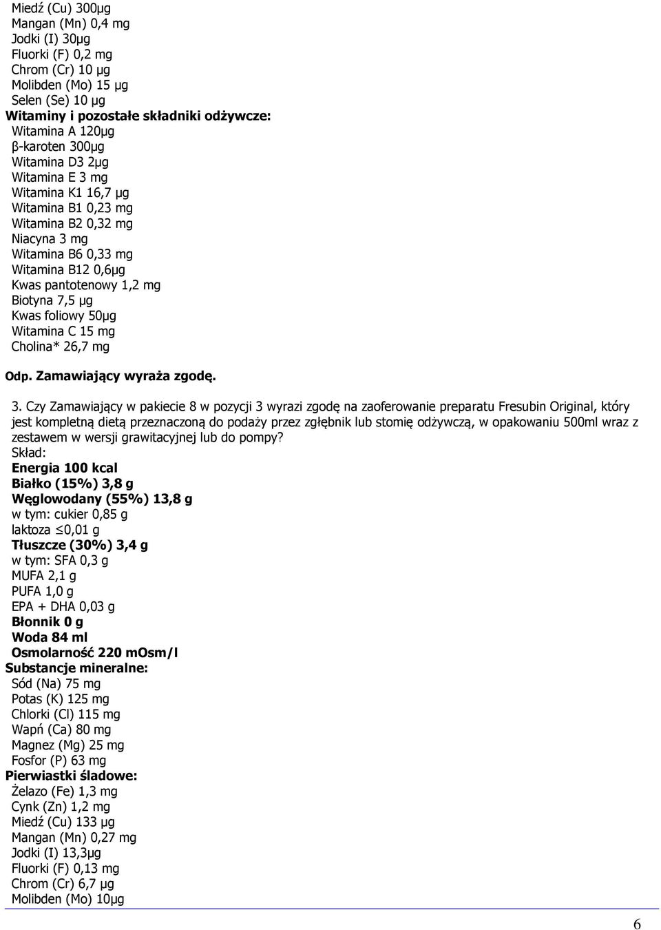 50μg Witamina C 15 mg Cholina* 26,7 mg Odp. Zamawiający wyraża zgodę. 3.