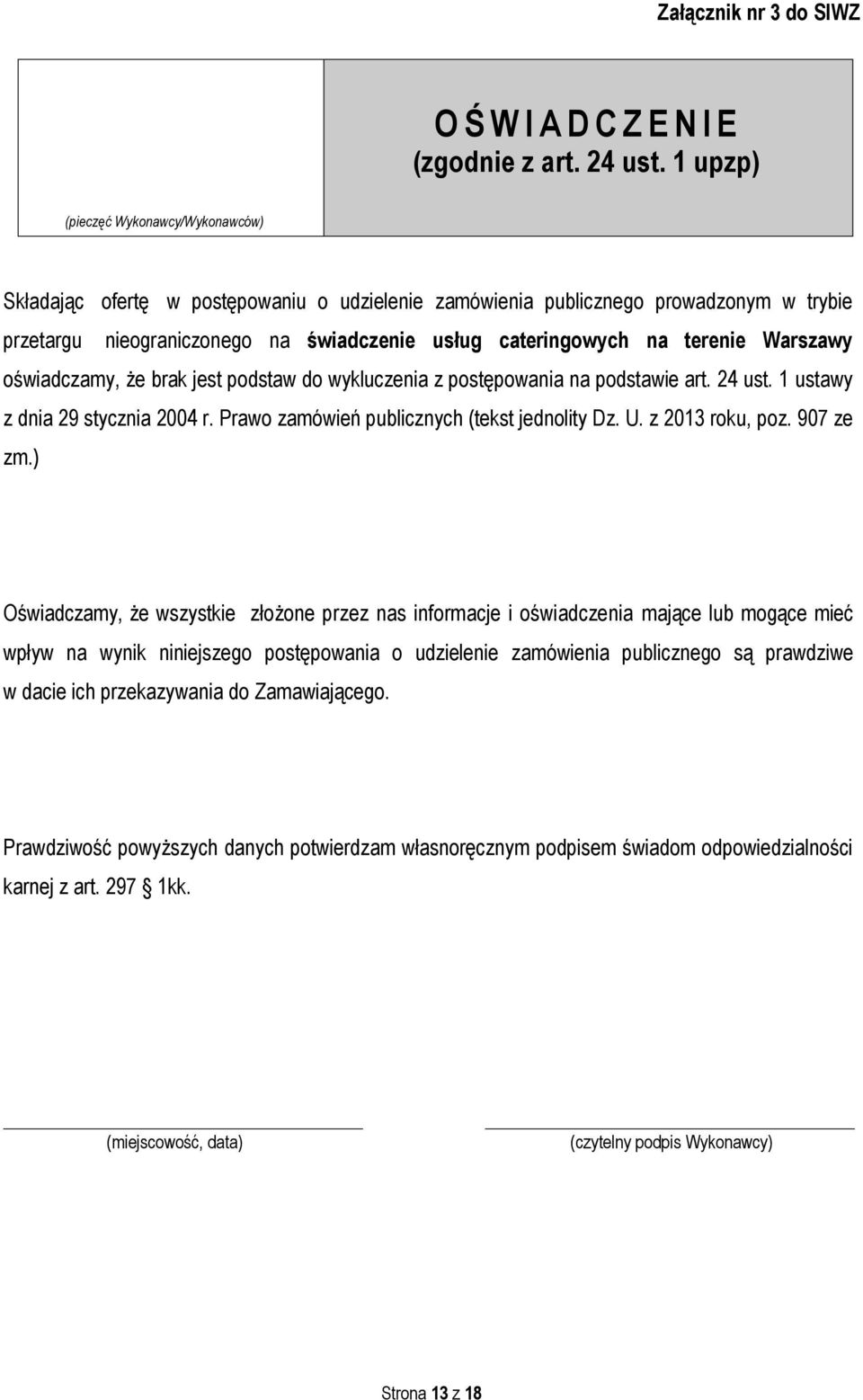 terenie Warszawy oświadczamy, że brak jest podstaw do wykluczenia z postępowania na podstawie art. 24 ust. 1 ustawy z dnia 29 stycznia 2004 r. Prawo zamówień publicznych (tekst jednolity Dz. U.