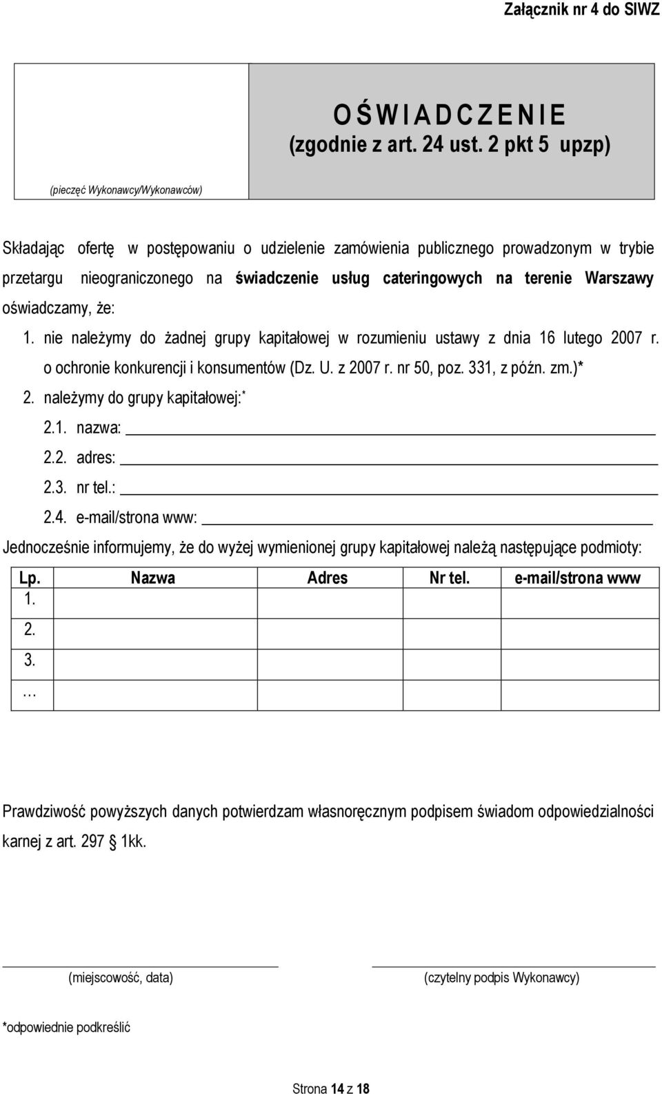 cateringowych na terenie Warszawy 1. nie należymy do żadnej grupy kapitałowej w rozumieniu ustawy z dnia 16 lutego 2007 r. o ochronie konkurencji i konsumentów (Dz. U. z 2007 r. nr 50, poz.