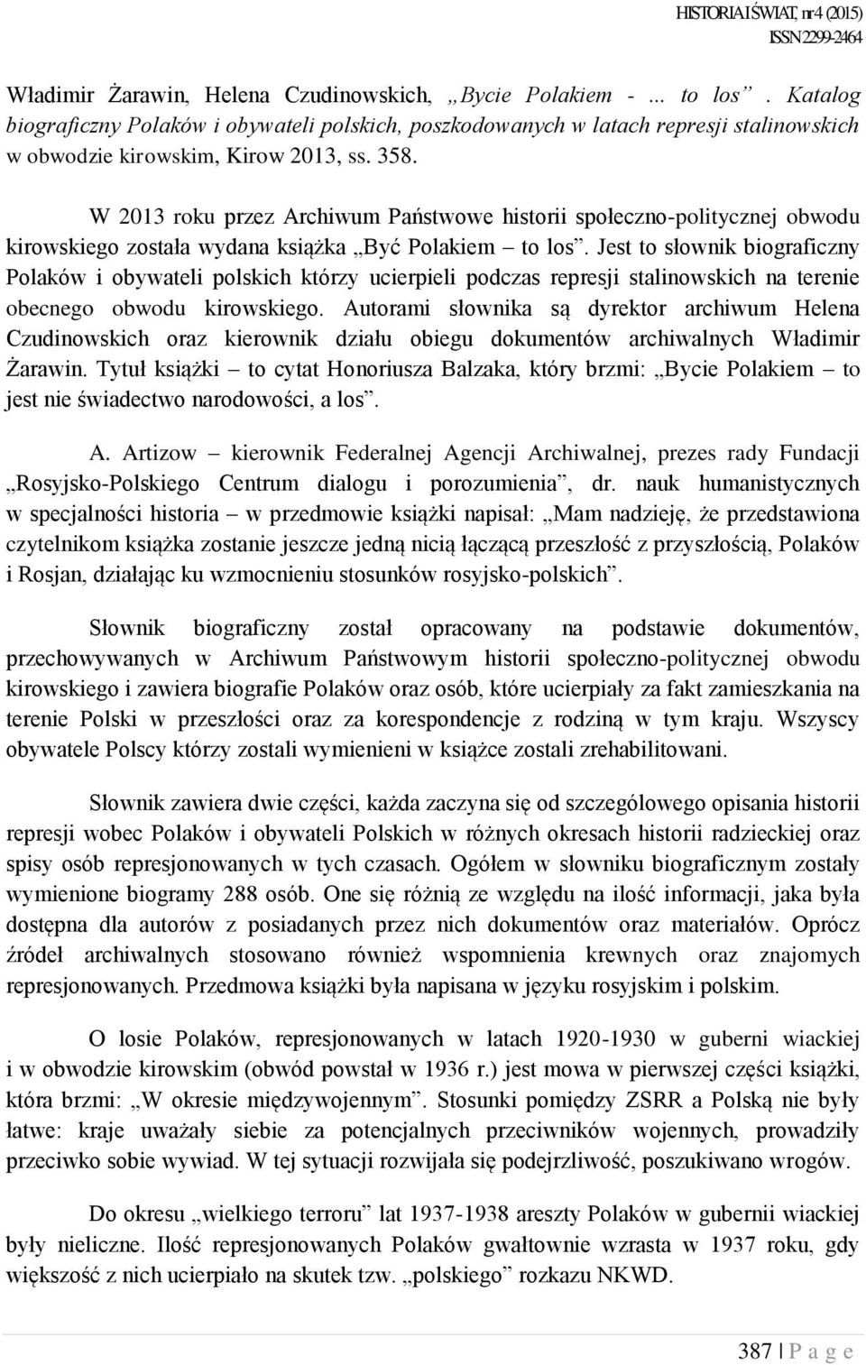 W 2013 roku przez Archiwum Państwowe historii społeczno-politycznej obwodu kirowskiego została wydana książka Być Polakiem to los.