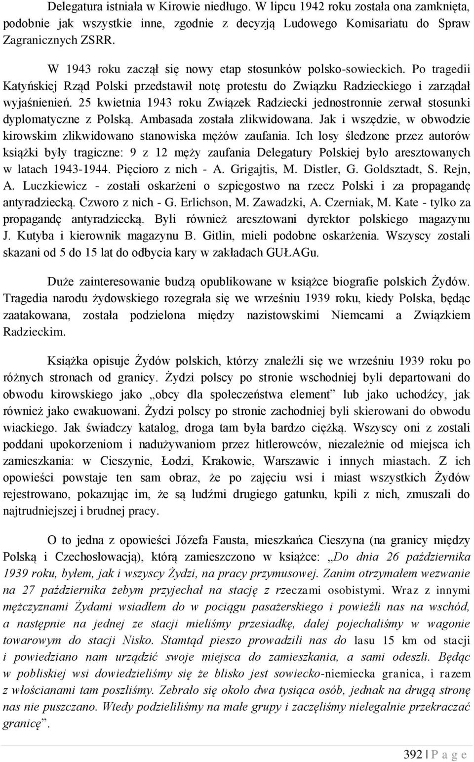 25 kwietnia 1943 roku Związek Radziecki jednostronnie zerwał stosunki dyplomatyczne z Polską. Ambasada została zlikwidowana.