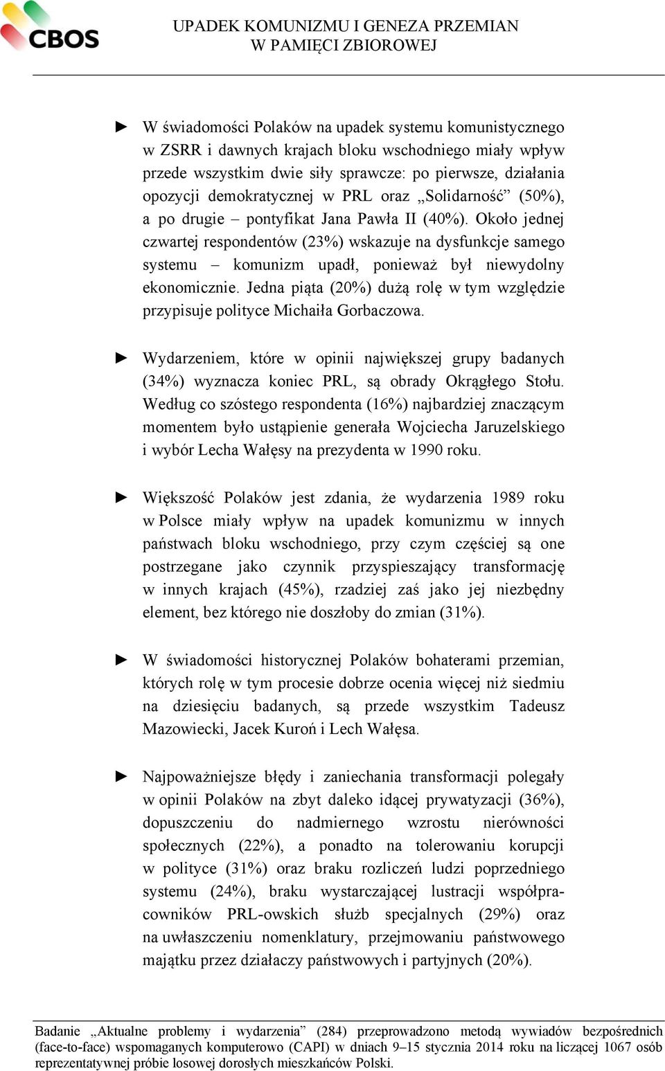 Około jednej czwartej respondentów (23%) wskazuje na dysfunkcje samego systemu komunizm upadł, ponieważ był niewydolny ekonomicznie.