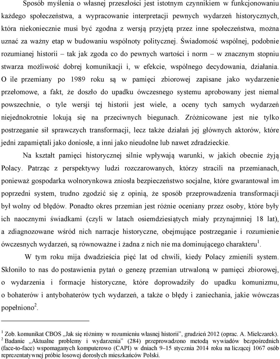 Świadomość wspólnej, podobnie rozumianej historii tak jak zgoda co do pewnych wartości i norm w znacznym stopniu stwarza możliwość dobrej komunikacji i, w efekcie, wspólnego decydowania, działania.