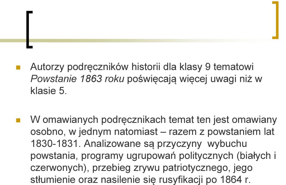 W omawianych podręcznikach temat ten jest omawiany osobno, w jednym natomiast razem z powstaniem lat