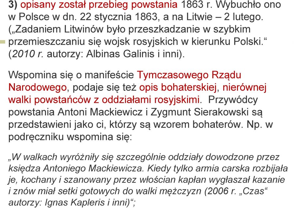 Wspomina się o manifeście Tymczasowego Rządu Narodowego, podaje się też opis bohaterskiej, nierównej walki powstańców z oddziałami rosyjskimi.