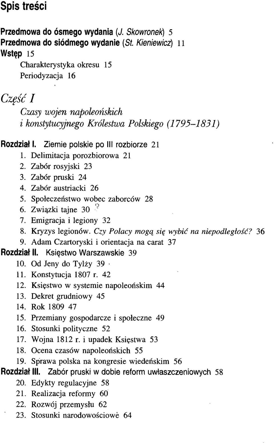 Ziemie polskie po III rozbiorze 21 1. Delimitacja porozbiorowa 21 2. Zabór rosyjski 23 3. Zabór pruski 24 4. Zabór austriacki 26 5. Społeczeństwo wobec zaborców 28 6. Związki tajne 30 ' 7.