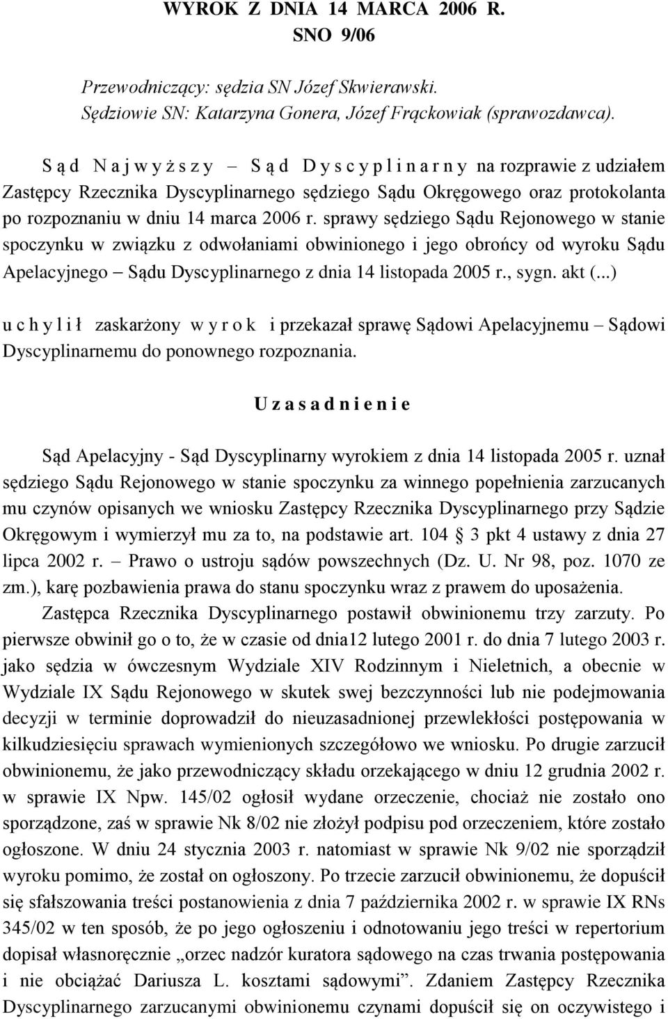 sprawy sędziego Sądu Rejonowego w stanie spoczynku w związku z odwołaniami obwinionego i jego obrońcy od wyroku Sądu Apelacyjnego Sądu Dyscyplinarnego z dnia 14 listopada 2005 r., sygn. akt (.