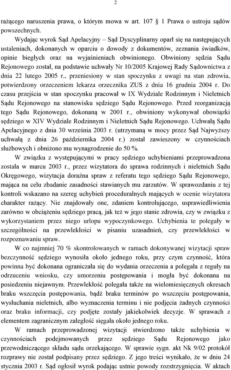 Obwiniony sędzia Sądu Rejonowego został, na podstawie uchwały Nr 10/2005 Krajowej Rady Sądownictwa z dnia 22 lutego 2005 r.