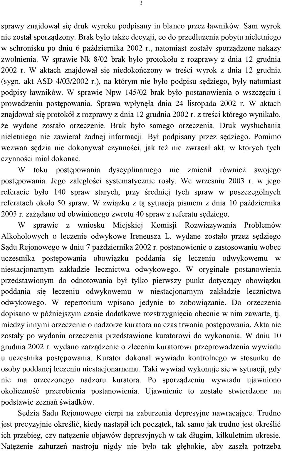 W sprawie Nk 8/02 brak było protokołu z rozprawy z dnia 12 grudnia 2002 r. W aktach znajdował się niedokończony w treści wyrok z dnia 12 grudnia (sygn. akt ASD 4/03/2002 r.