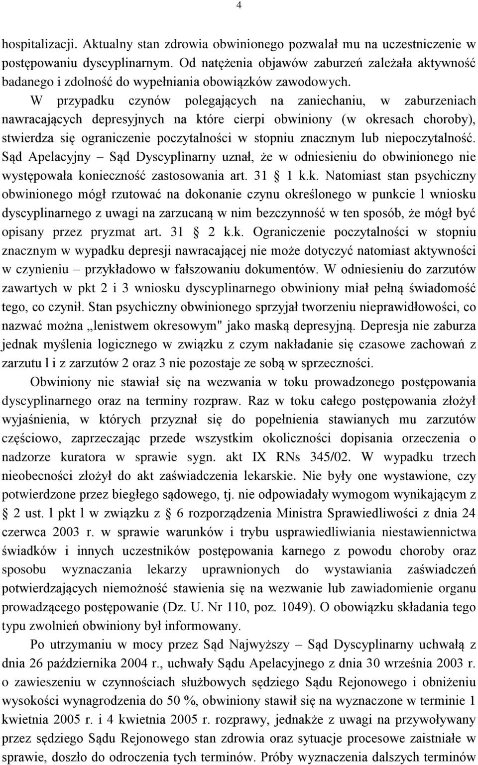 W przypadku czynów polegających na zaniechaniu, w zaburzeniach nawracających depresyjnych na które cierpi obwiniony (w okresach choroby), stwierdza się ograniczenie poczytalności w stopniu znacznym