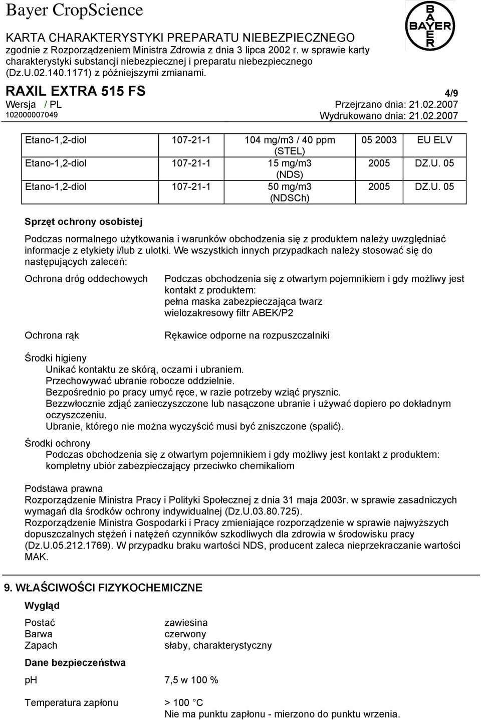 We wszystkich innych przypadkach należy stosować się do następujących zaleceń: Ochrona dróg oddechowych Podczas obchodzenia się z otwartym pojemnikiem i gdy możliwy jest kontakt z produktem: pełna