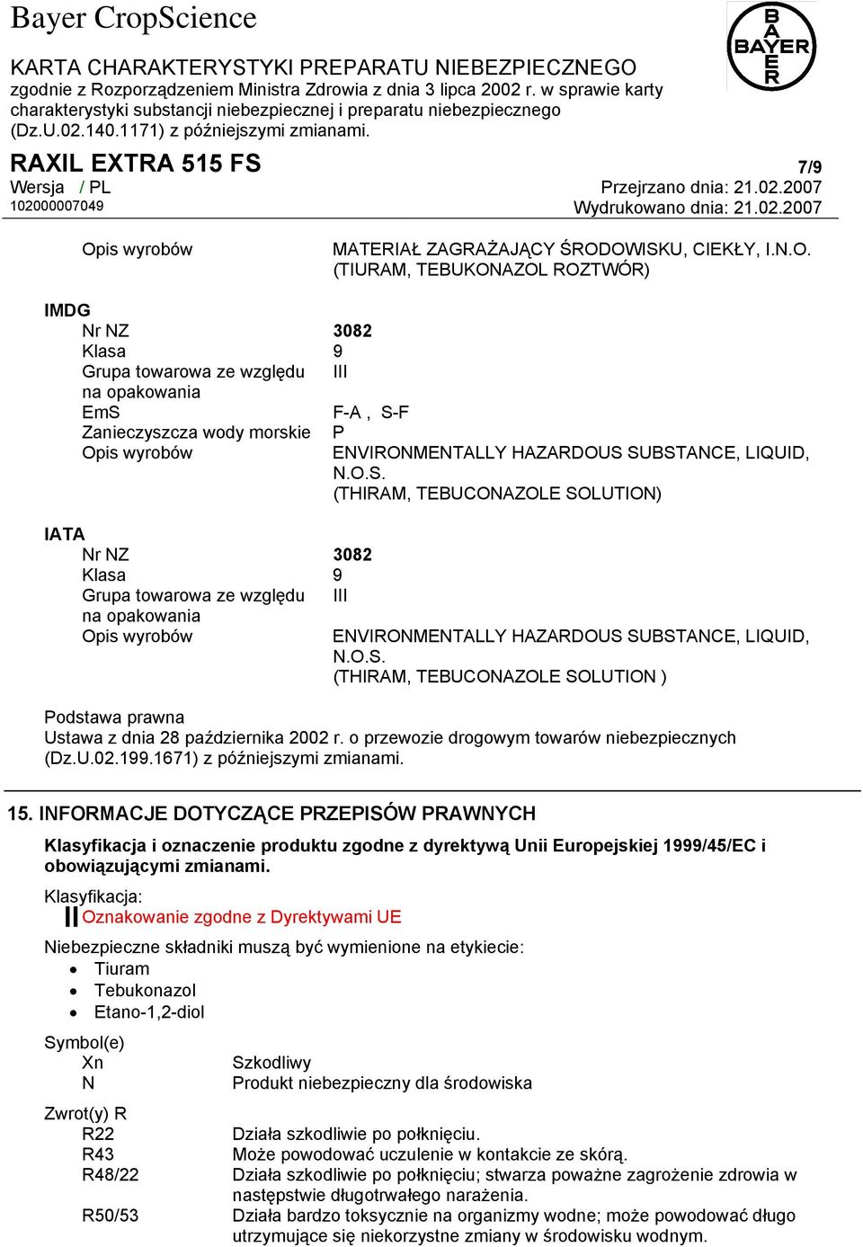 OWISKU, CIEKŁY, I.N.O. (TIURAM, TEBUKONAZOL ROZTWÓR) IMDG Nr NZ 3082 Klasa 9 Grupa towarowa ze względu III na opakowania EmS F-A, S-F Zanieczyszcza wody morskie Opis wyrobów IATA Nr NZ 3082 Klasa 9