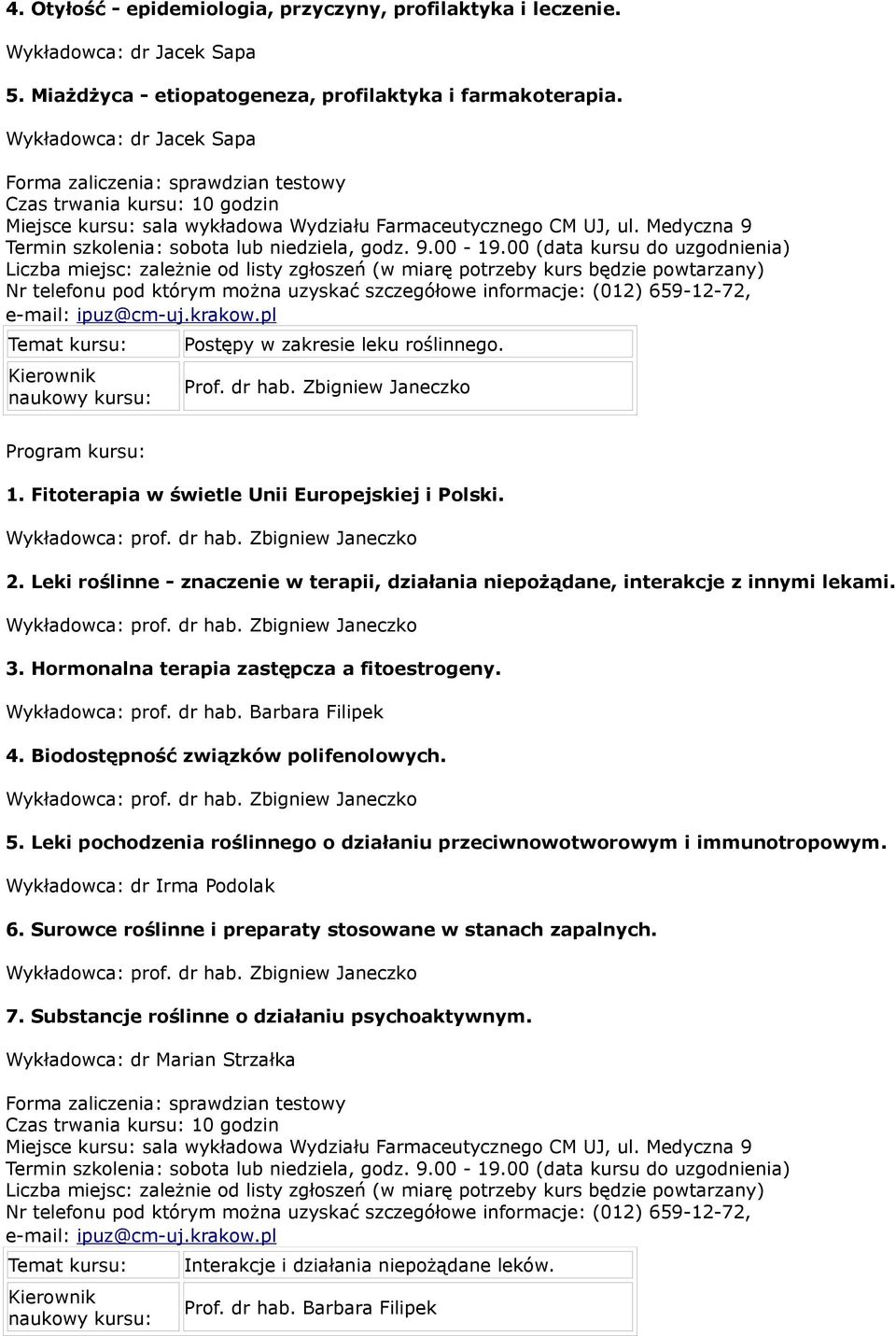 Zbigniew Janeczko 1. Fitoterapia w świetle Unii Europejskiej i Polski. Wykładowca: prof. dr hab. Zbigniew Janeczko 2.