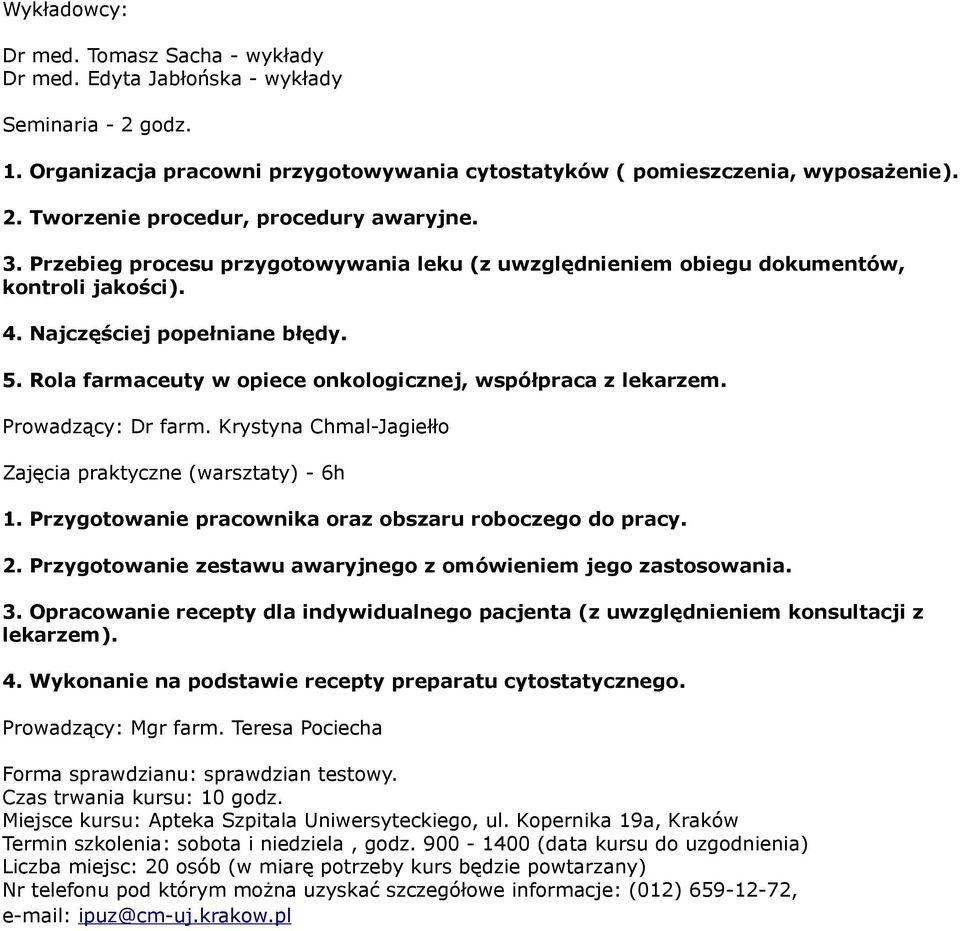 Prowadzący: Dr farm. Krystyna Chmal-Jagiełło Zajęcia praktyczne (warsztaty) - 6h 1. Przygotowanie pracownika oraz obszaru roboczego do pracy. 2.