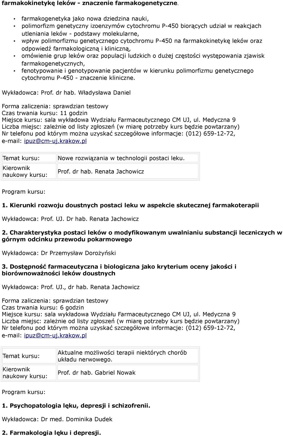 cytochromu P-450 na farmakokinetykę leków oraz odpowiedź farmakologiczną i kliniczną, omówienie grup leków oraz populacji ludzkich o dużej częstości występowania zjawisk farmakogenetycznych,