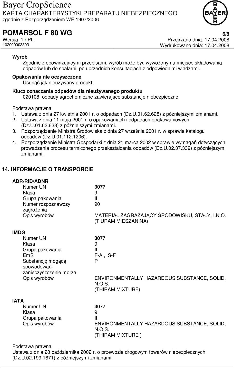 Ustawa z dnia 27 kwietnia 2001 r. o odpadach (Dz.U.01.62.628) z późniejszymi zmianami. 2. Ustawa z dnia 11 maja 2001 r. o opakowaniach i odpadach opakowaniowych (Dz.U.01.63.