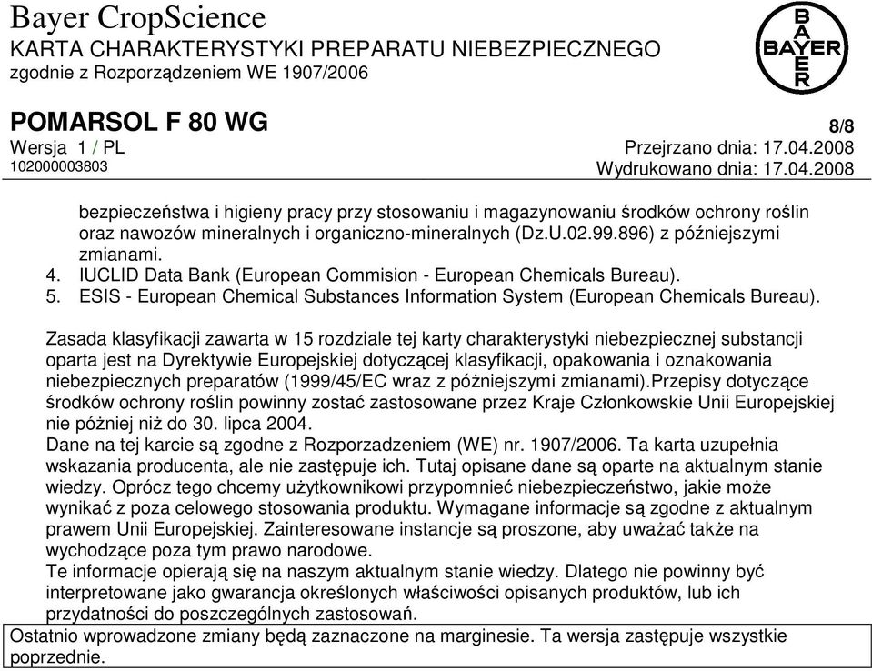 Zasada klasyfikacji zawarta w 15 rozdziale tej karty charakterystyki niebezpiecznej substancji oparta jest na Dyrektywie Europejskiej dotyczącej klasyfikacji, opakowania i oznakowania niebezpiecznych