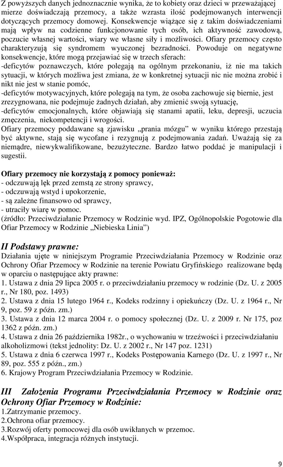 Ofiary przemocy często charakteryzują się syndromem wyuczonej bezradności.