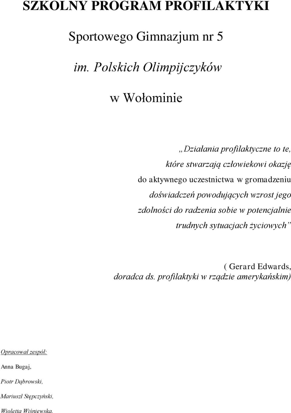 uczestnictwa w gromadzeniu doświadczeń powodujących wzrost jego zdolności do radzenia sobie w potencjalnie trudnych