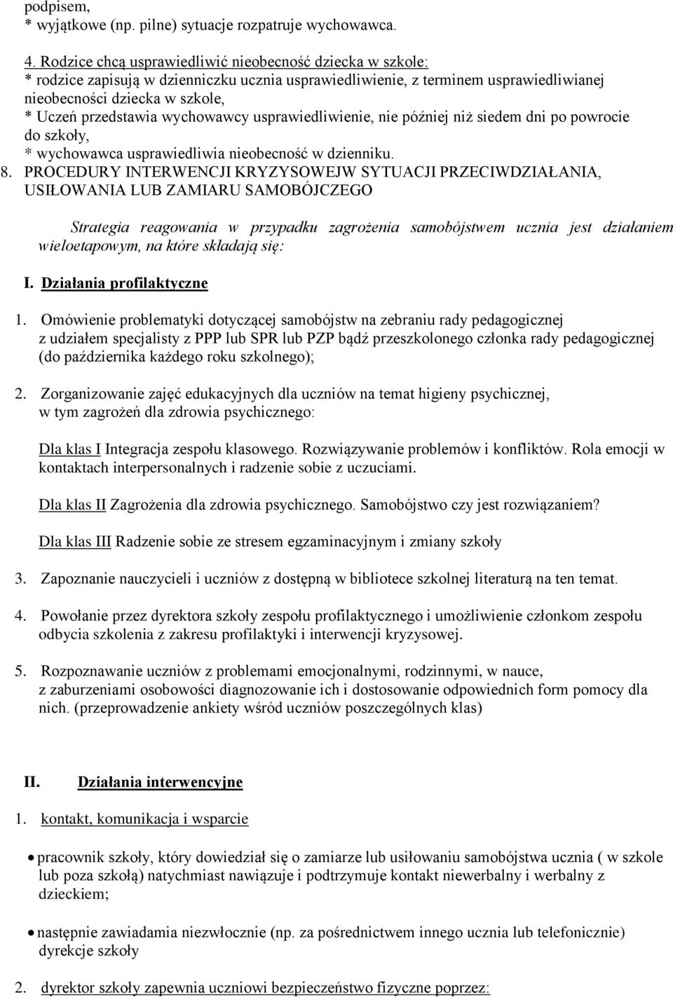 wychowawcy usprawiedliwienie, nie później niż siedem dni po powrocie do szkoły, * wychowawca usprawiedliwia nieobecność w dzienniku. 8.