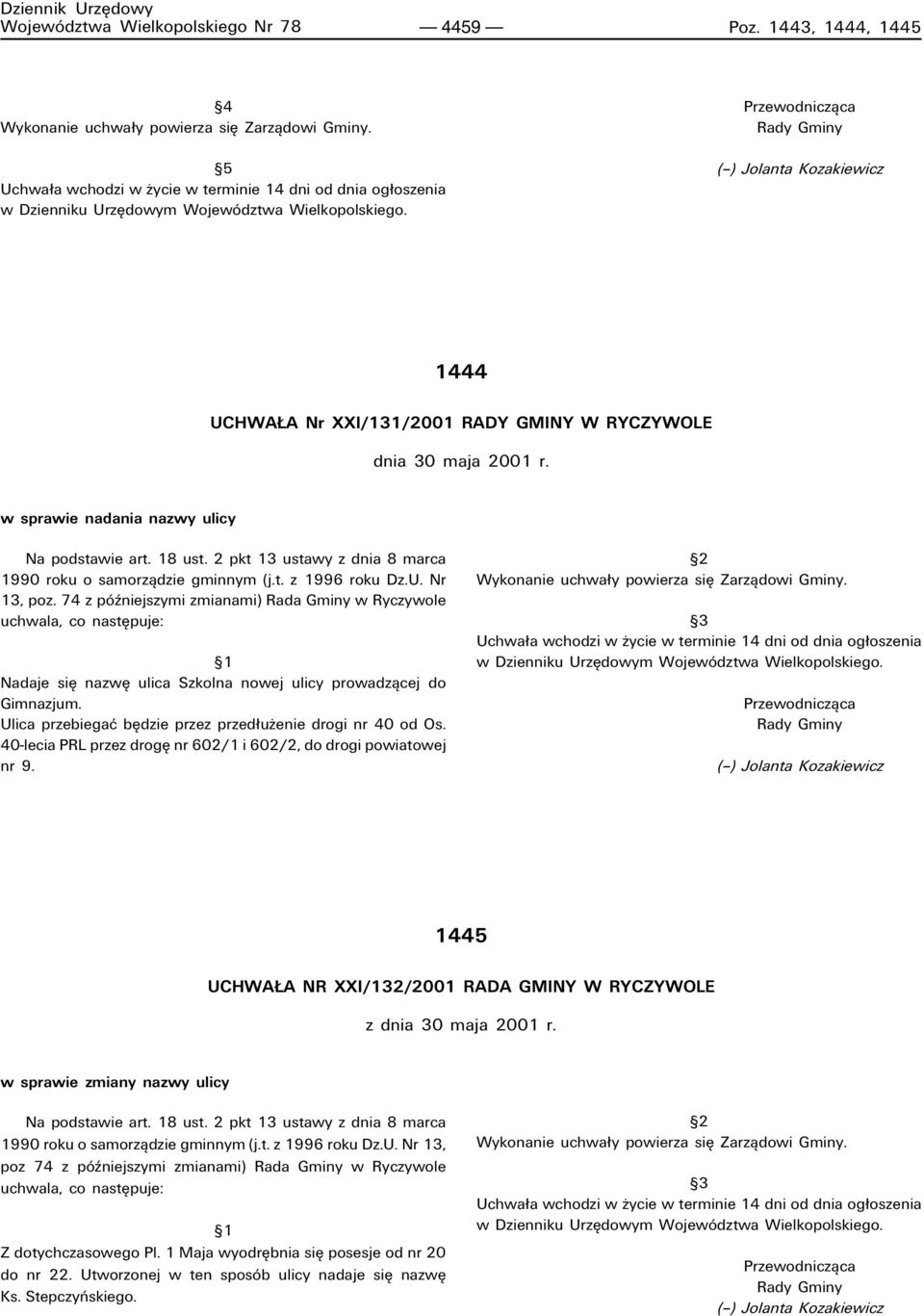 Przewodniczπca Rady Gminy (ñ) Jolanta Kozakiewicz 1444 UCHWA A Nr XXI/131/2001 RADY GMINY W RYCZYWOLE dnia 30 maja 2001 r. w sprawie nadania nazwy ulicy Na podstawie art. 18 ust.