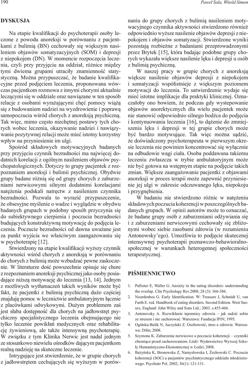 Można przypuszczać, że badanie kwalifikacyjne przed podjęciem leczenia, proponowana wówczas pacjentkom rozmowa z innymi chorymi aktualnie leczącymi się w oddziale oraz nawiązane w ten sposób relacje