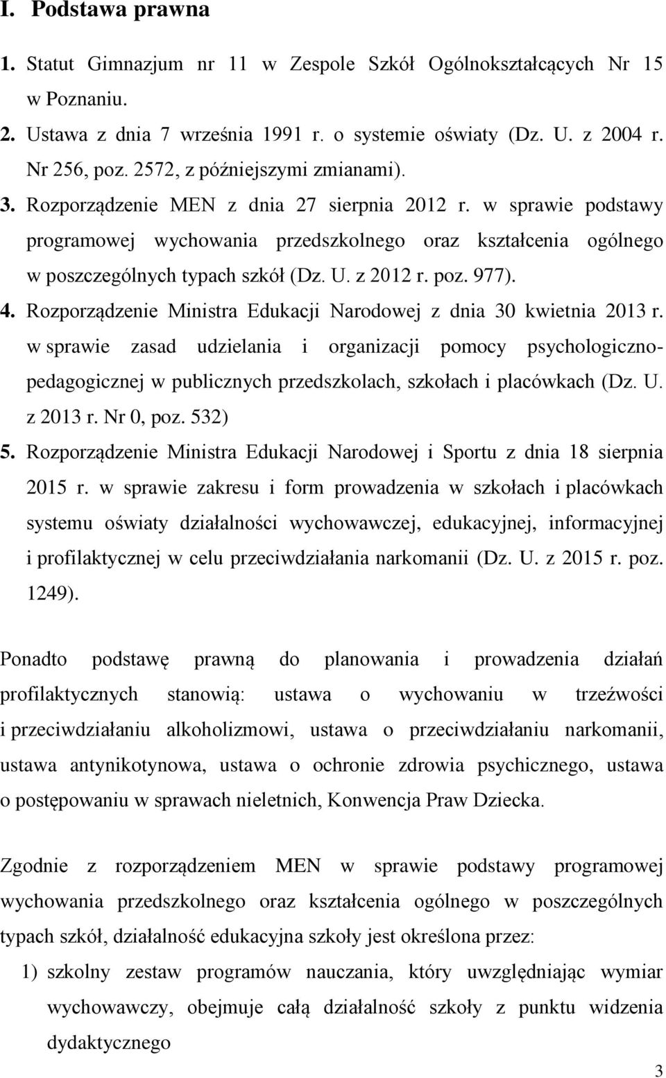 U. z 2012 r. poz. 977). 4. Rozporządzenie Ministra Edukacji Narodowej z dnia 30 kwietnia 2013 r.