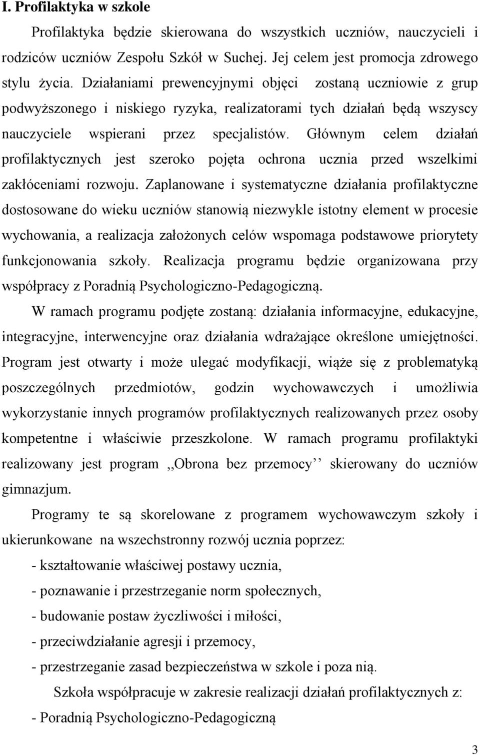 Głównym celem działań profilaktycznych jest szeroko pojęta ochrona ucznia przed wszelkimi zakłóceniami rozwoju.