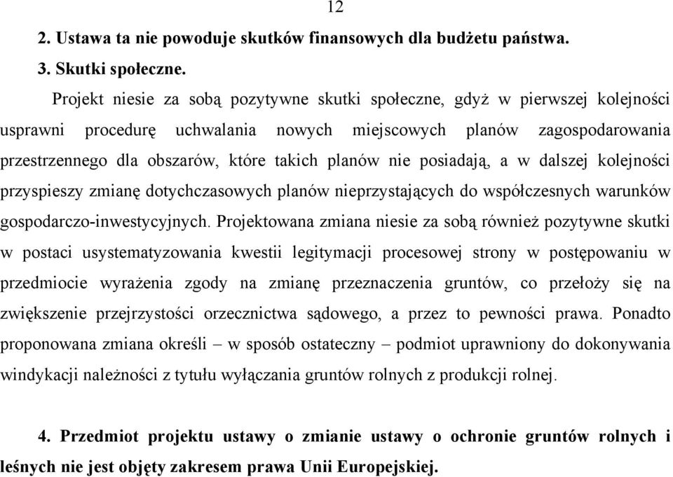 planów nie posiadają, a w dalszej kolejności przyspieszy zmianę dotychczasowych planów nieprzystających do współczesnych warunków gospodarczo-inwestycyjnych.