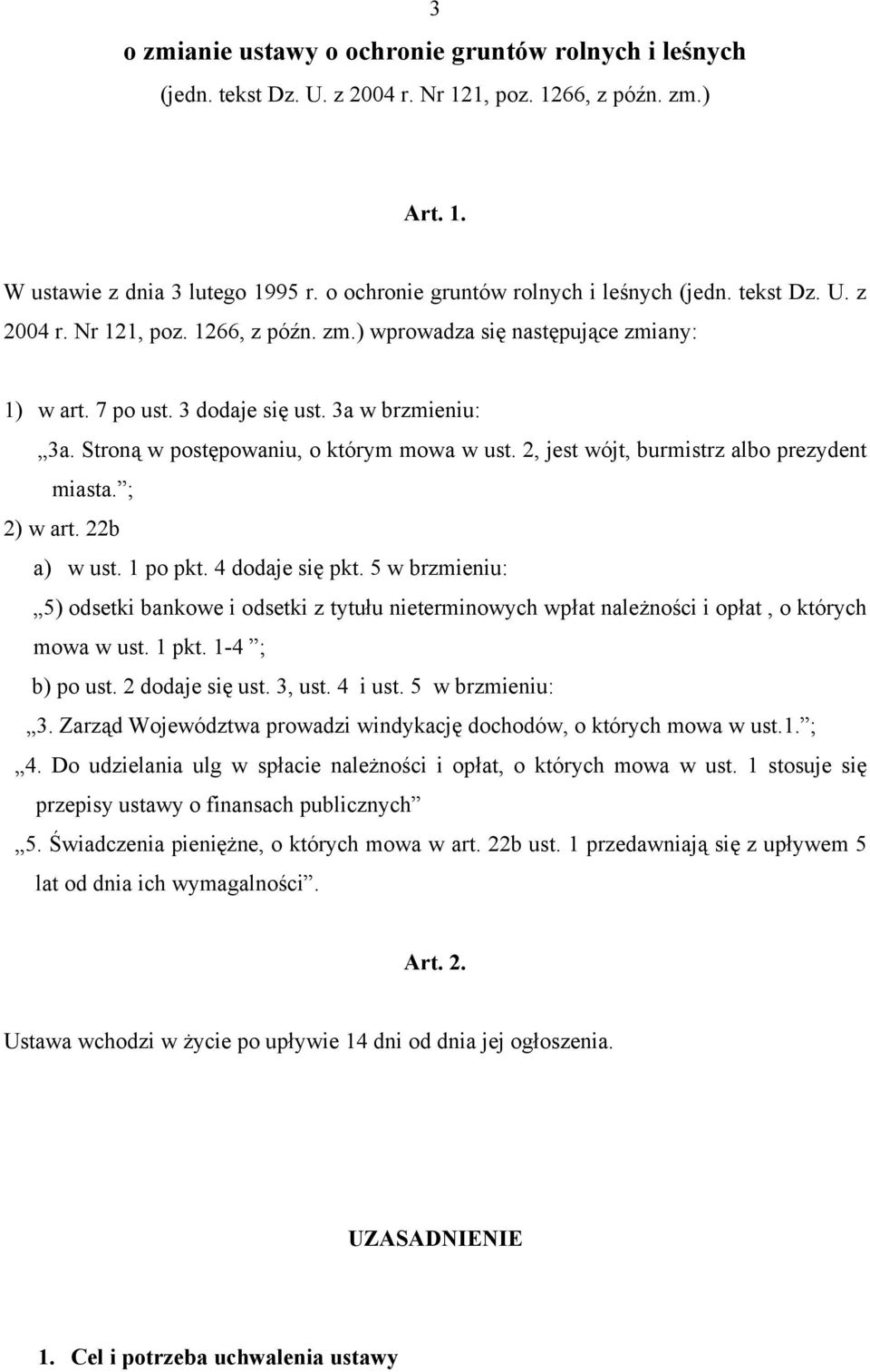 Stroną w postępowaniu, o którym mowa w ust. 2, jest wójt, burmistrz albo prezydent miasta. ; 2) w art. 22b a) w ust. 1 po pkt. 4 dodaje się pkt.