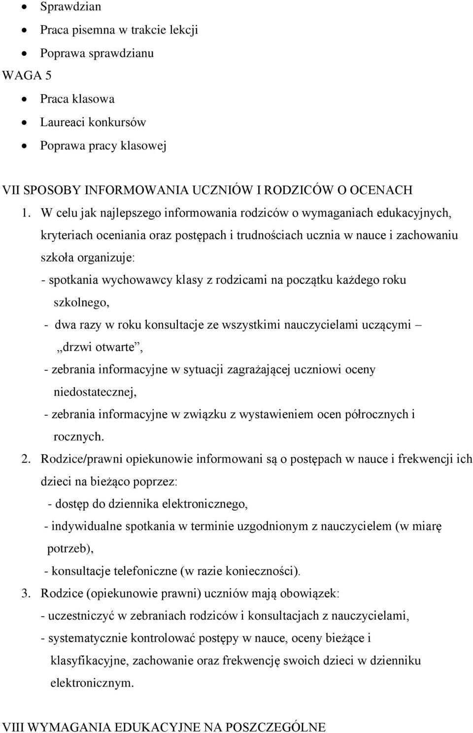 z rodzicami na początku każdego roku szkolnego, - dwa razy w roku konsultacje ze wszystkimi nauczycielami uczącymi drzwi otwarte, - zebrania informacyjne w sytuacji zagrażającej uczniowi oceny