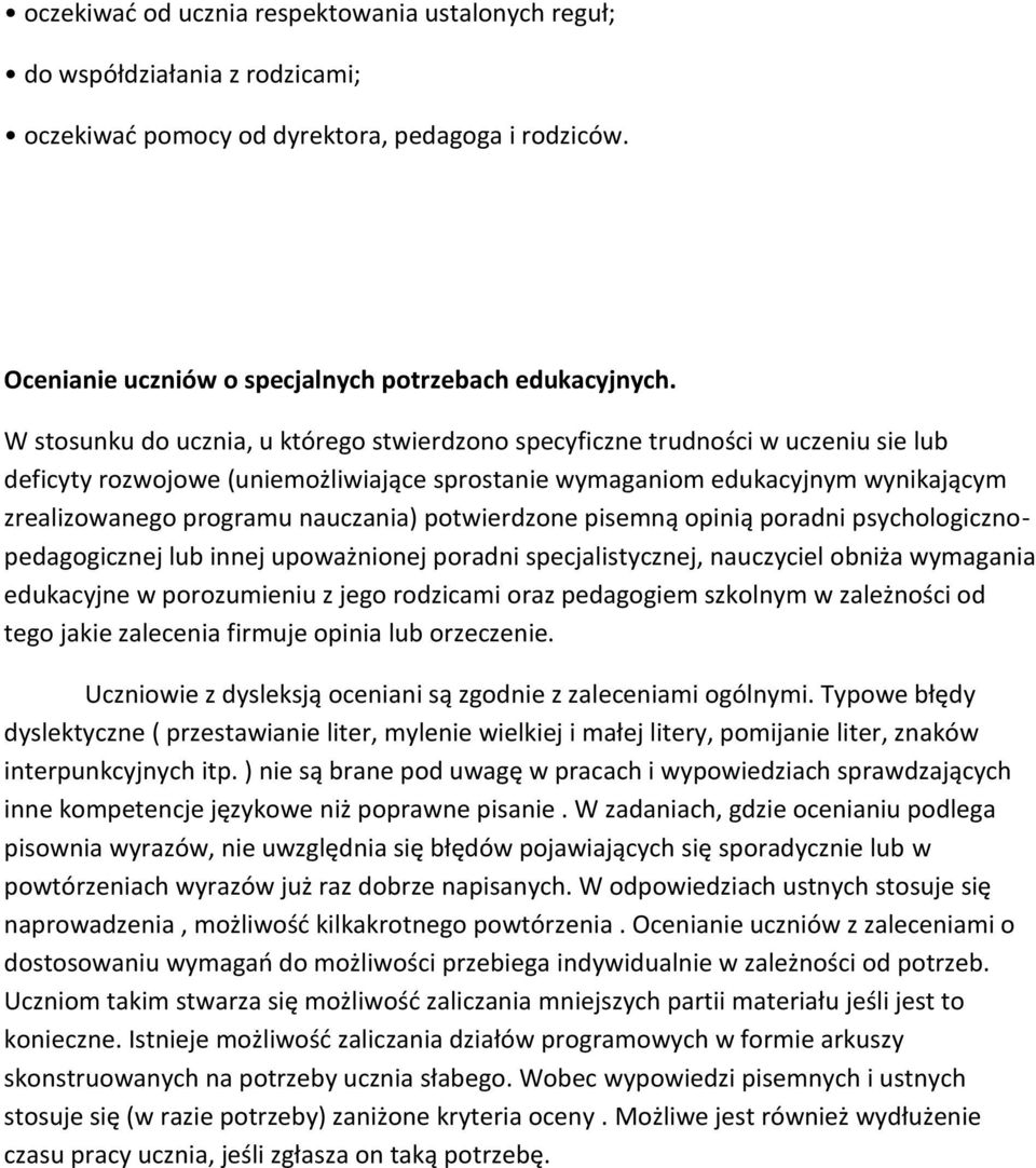 nauczania) potwierdzone pisemną opinią poradni psychologicznopedagogicznej lub innej upoważnionej poradni specjalistycznej, nauczyciel obniża wymagania edukacyjne w porozumieniu z jego rodzicami oraz