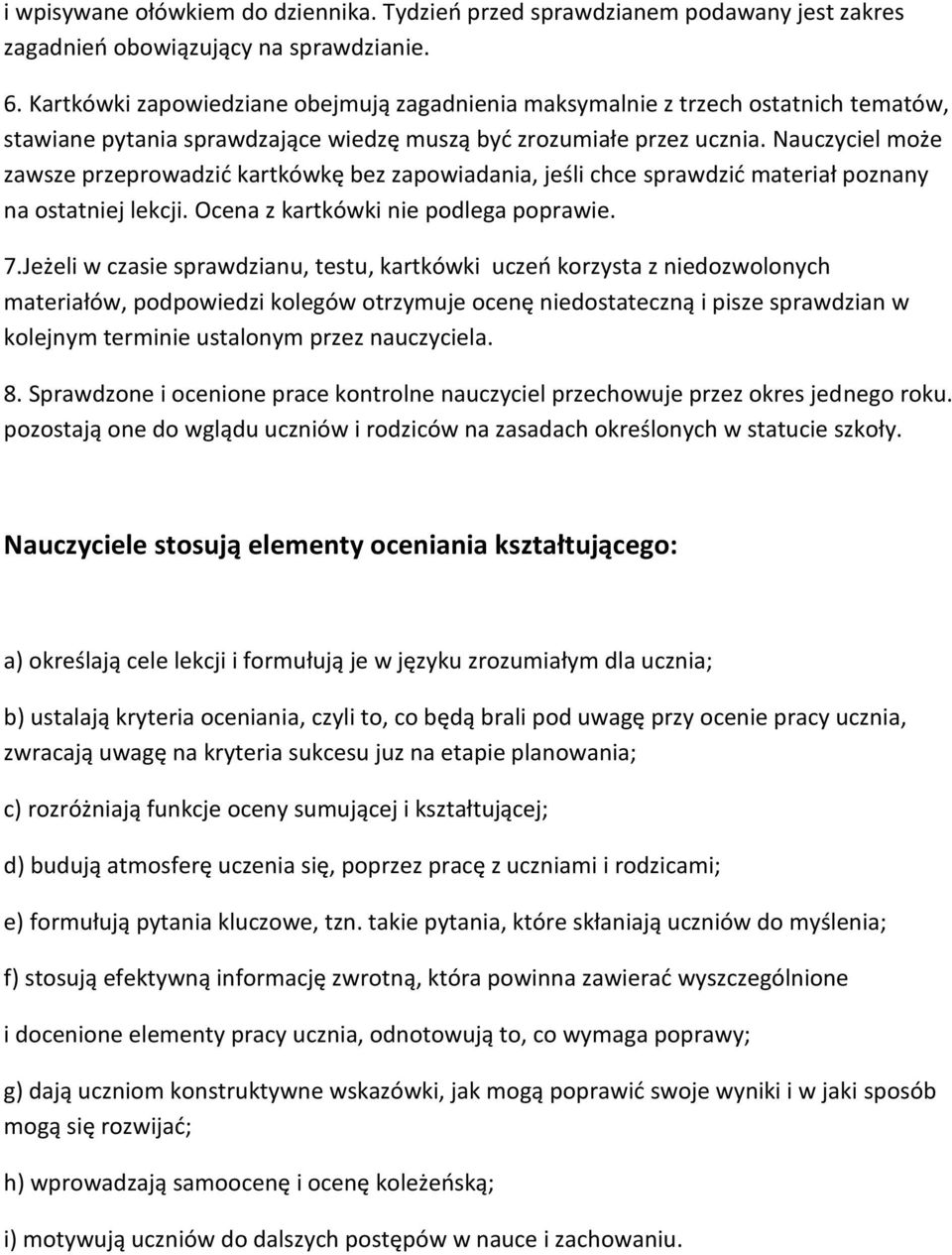 Nauczyciel może zawsze przeprowadzid kartkówkę bez zapowiadania, jeśli chce sprawdzid materiał poznany na ostatniej lekcji. Ocena z kartkówki nie podlega poprawie. 7.